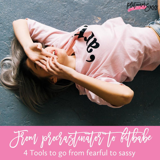 From Procrastinator to Fitbabe - 4 Tools To Go From Fearful To Sassy