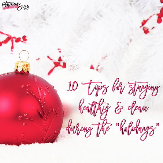 10 Tips For Staying Clean & Healthy During The Holidays